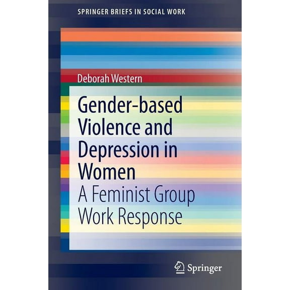 Springerbriefs in Social Work Gender-Based Violence and Depression in Women: A Feminist Group Work Response, (Paperback)
