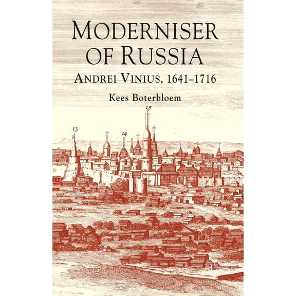 Moderniser of Russia: Andrei Vinius, 1641-1716, (Paperback)
