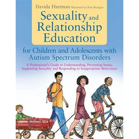 Pre-Owned Sexuality and Relationship Education for Children and Adolescents with Autism Spectrum Disorders: A Professional's Guide to Understanding, Preventing (Paperback) 1849053855 9781849053853