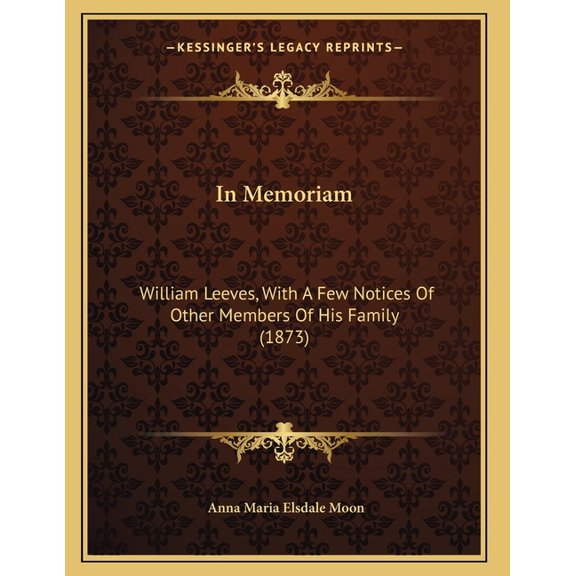 In Memoriam: William Leeves, With A Few Notices Of Other Members Of His Family (1873), (Paperback)