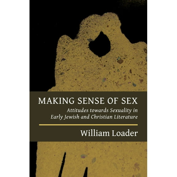 Making Sense of Sex : Attitudes towards Sexuality in Early Jewish and Christian Literature (Paperback)