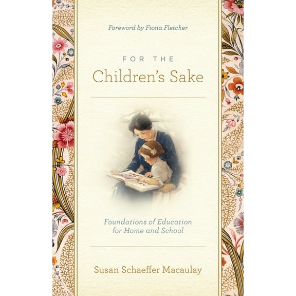 For the Children's Sake: Foundations of Education for Home and School, (Paperback)