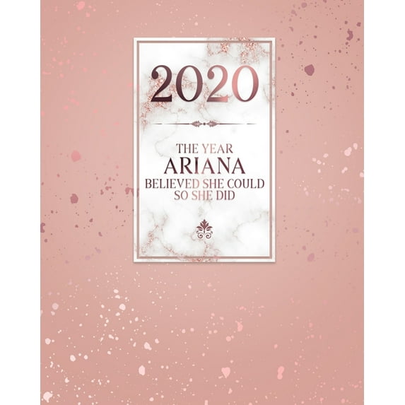 2020 The Year Ariana Believed She Could So She Did : Daily Weekly Monthly Calendar Planner with Quarterly Checklist for Business, Home or Student Organization