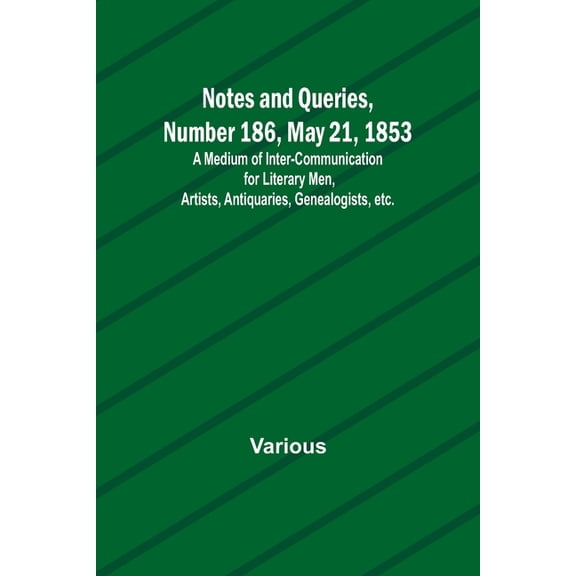 Notes and Queries, Number 186, May 21, 1853; A Medium of Inter-communication for Literary Men, Artists, Antiquaries, Gen, (Paperback)