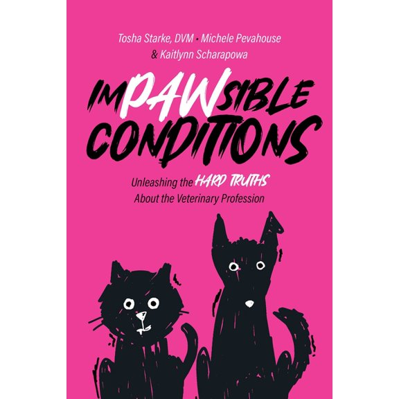 Impawsible Conditions: Unleashing the Hard Truths about the Veterinary Profession, (Paperback)