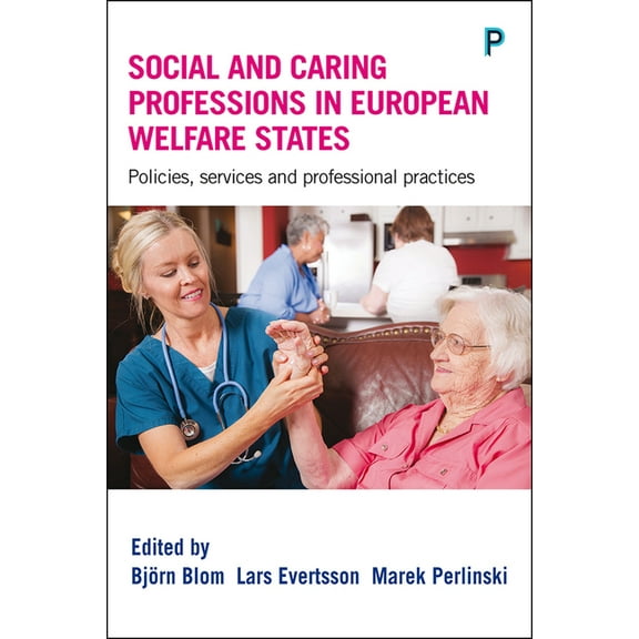 Social and Caring Professions in European Welfare States: Policies, Services and Professional Practices, (Hardcover)