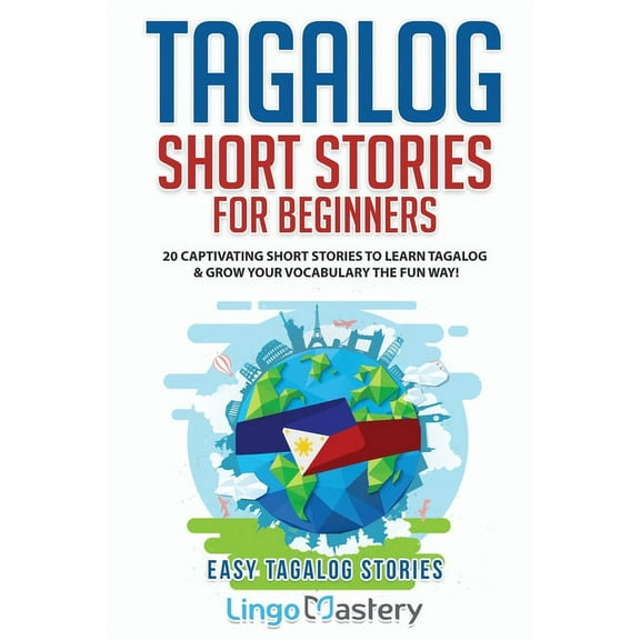 Easy Tagalog Stories Tagalog Short Stories for Beginners: 20 Captivating Short Stories to Learn Tagalog & Grow Your Vocabulary the Fun Wa, (Paperback)