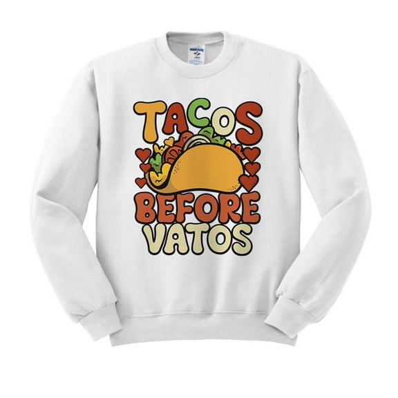 Tacos Before Vatos Sweatshirt Unisex Large White