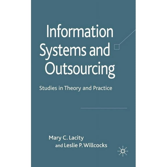 Information Systems and Outsourcing: Studies in Theory and Practice, (Hardcover)