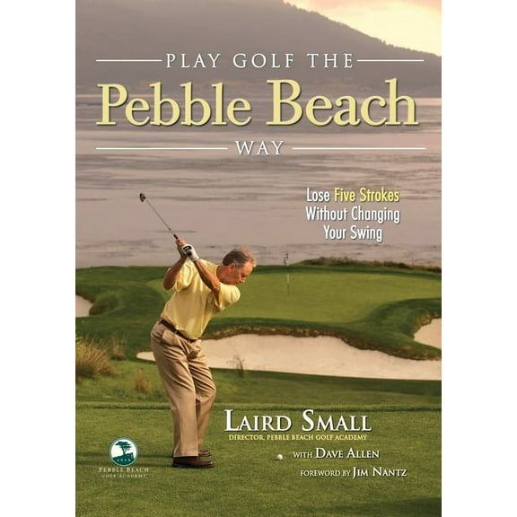 Play Golf the Pebble Beach Way : Lose Five Strokes Without Changing Your Swing (Paperback)