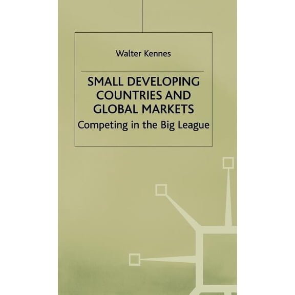 Small Developing Countries and Global Markets: Competing in the Big League, (Hardcover)