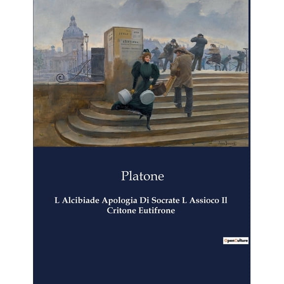 L Alcibiade Apologia Di Socrate L Assioco Il Critone Eutifrone: Il coraggio di un filosofo di fronte all'ingiustizi, (Paperback)