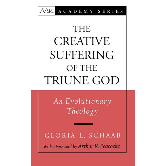 AAR Academy The Creative Suffering of the Triune God: An Evolutionary Theology, (Hardcover)