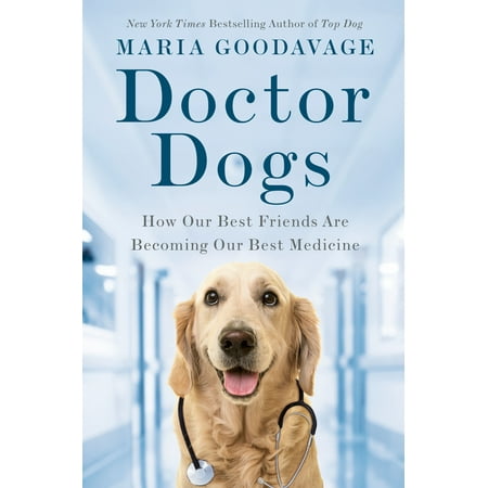 Doctor Dogs : How Our Best Friends Are Becoming Our Best