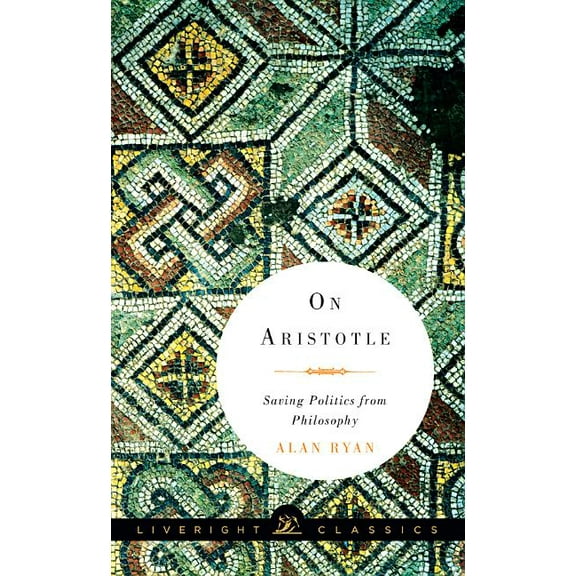 Liveright Classics: On Aristotle: Saving Politics from Philosophy (Paperback)