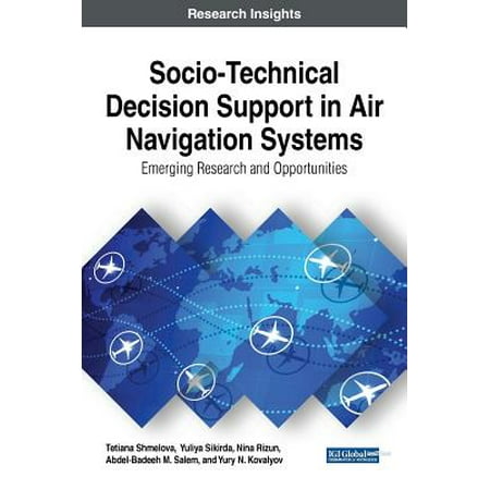 Basic Air Navigation Socio-Technical Decision Support in Air Navigation Systems : Emerging Research and Opportunities ()