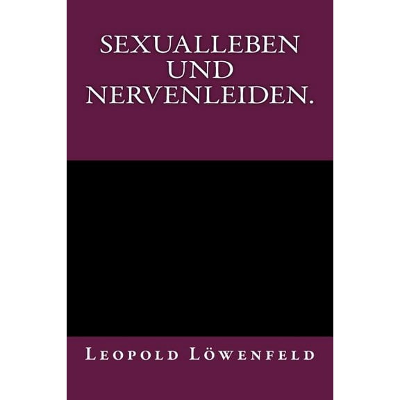 Sexualleben Und Nervenleiden.: Originalausgabe Von 1899