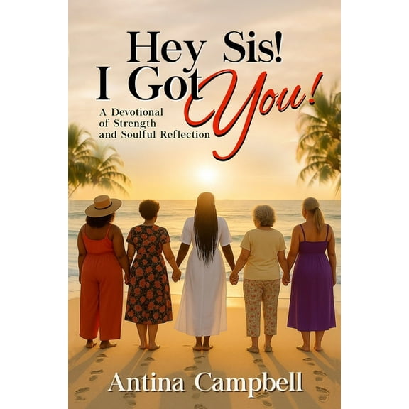 Hey Sis! I Got You! A Devotional of Strength and Soulful Reflection, (Paperback)