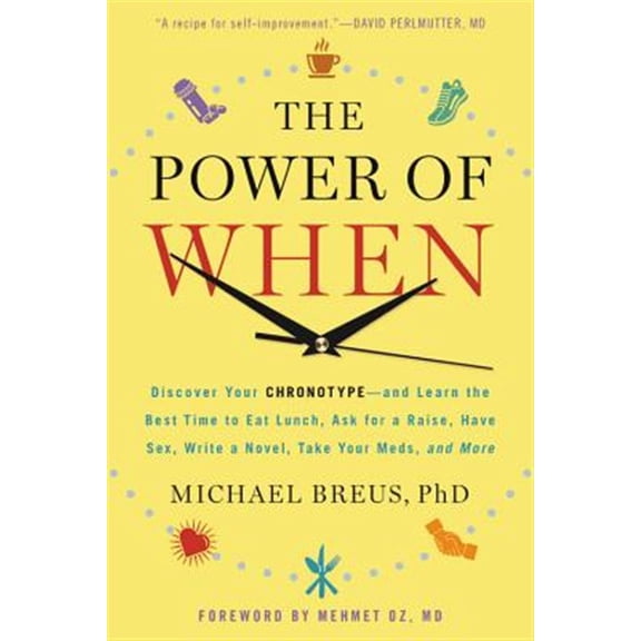 Pre-Owned The Power of When: Discover Your Chronotype--And Learn the Best Time to Eat Lunch, Ask for a Raise, Have Sex, Write a Novel, Take Your Meds, and More (Paperback) 0316391255 9780316391252