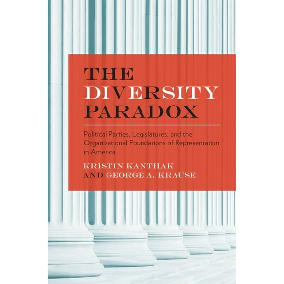 Diversity Paradox: Political Parties, Legislatures, and the Organizational Foundations of Representation in America, (Paperback)