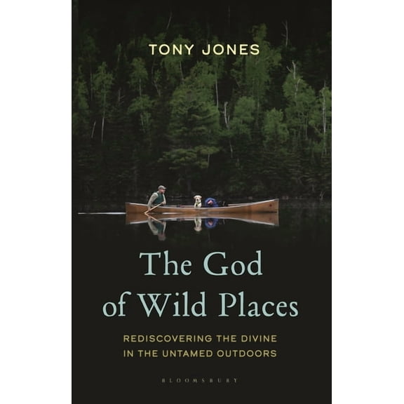The God of Wild Places: Rediscovering the Divine in the Untamed Outdoors, (Hardcover)