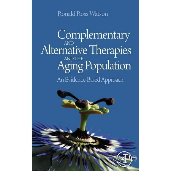 Complementary and Alternative Therapies and the Aging Population: An Evidence-Based Approach, (Hardcover)