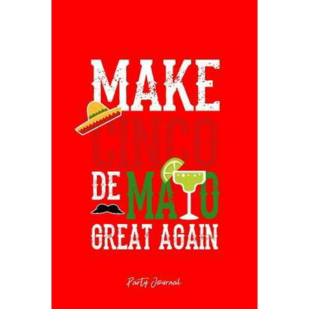 Party Journal: Dot Grid Gift Idea - Party Drinking Journal Make Cinco De Mayo Great Again Mexican Drink - Red Dotted Diary, Planner, (Best Party Drinks To Make)