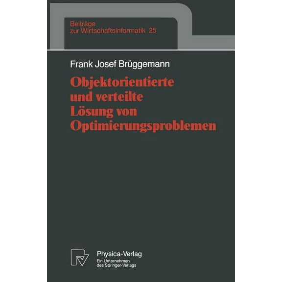 BeitrÃ¤ge Zur Wirtschaftsinformatik Objektorientierte Und Verteilte LÃ¶sung Von Optimierungsproblemen, Book 25, (Paperback)