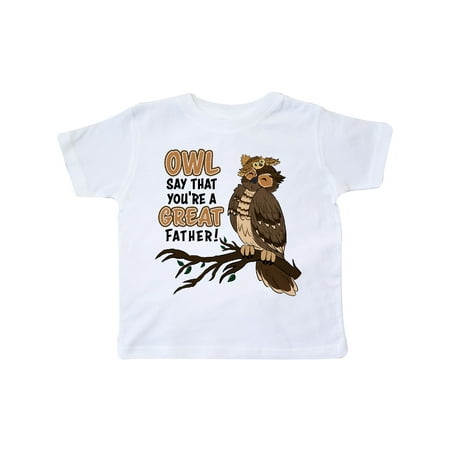 

Inktastic Owl Say That You re A Great Father-Cute Owl Family Gift Toddler Boy or Toddler Girl T-Shirt