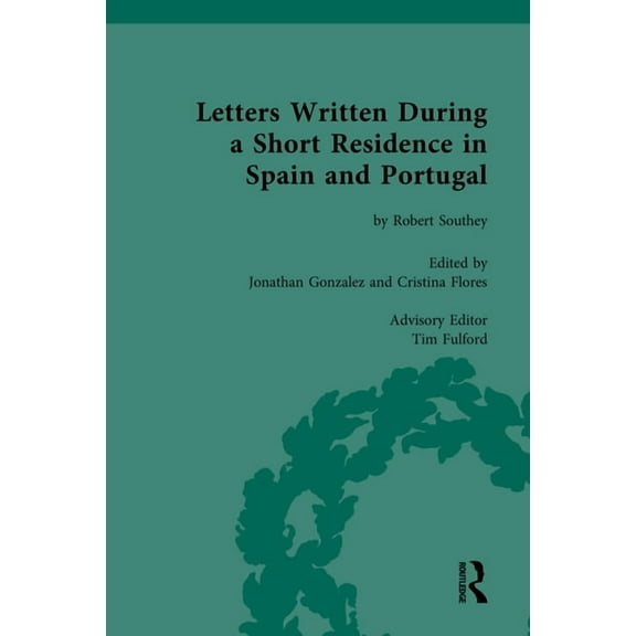 Routledge Historical Resources Letters Written During a Short Residence in Spain and Portugal: by Robert Southey, (Hardcover)