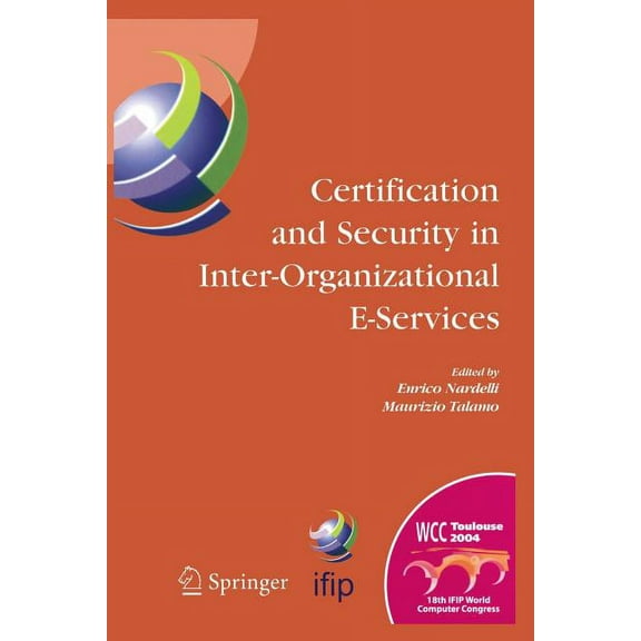 IFIP Advances in Information and Communi Certification and Security in Inter-Organizational E-Services: Ifip 18th World Computer Congress, August 22-27, 2004, To, Book 177, (Paperback)