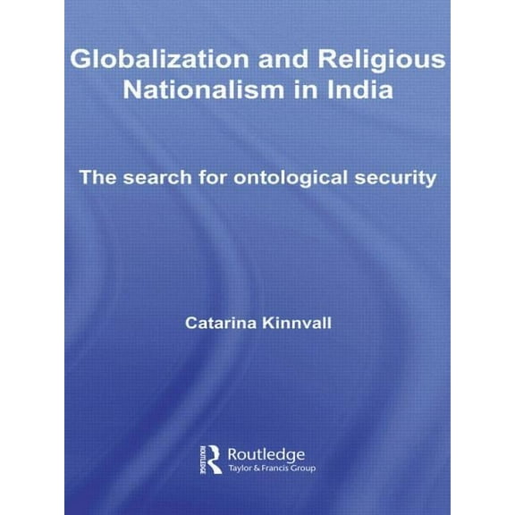 Routledge Advances in International Rela Globalization and Religious Nationalism in India: The Search for Ontological Security, (Paperback)