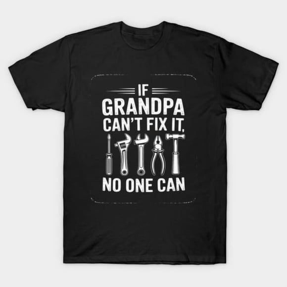 If Grandpa Cant Fix It No One Can Grandfather Birthday Gift Unisex T-Shirt M11607, up to size 5XL