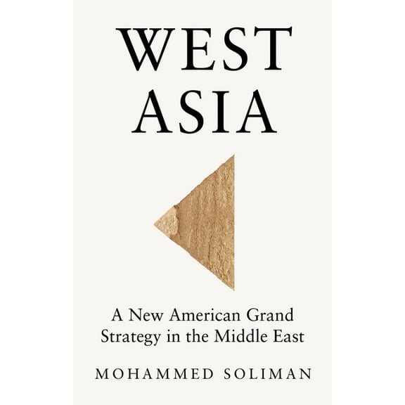 West Asia: A New American Grand Strategy in the Middle East, (Hardcover)