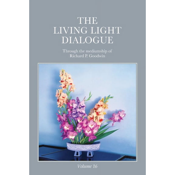 The Living Light Dialogue Volume 16: Spiritual Awareness Classes of the Living Light Philosophy, (Paperback)