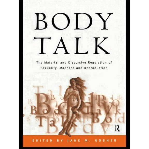 Body Talk: The Material and Discursive Regulation of Sexuality, Madness and Reproduction, (Paperback)