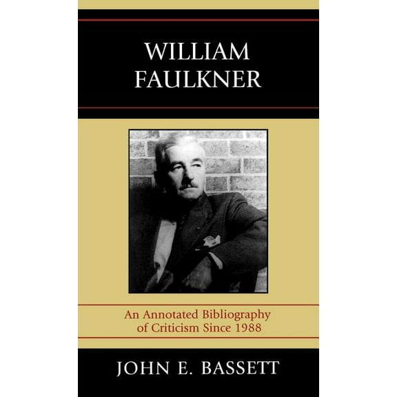 William Faulkner: An Annotated Bibliography of Criticism Since 1988, (Hardcover)