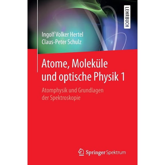 Springer-Lehrbuch Atome, Moleküle Und Optische Physik 1: Atomphysik Und Grundlagen Der Spektroskopie, (Paperback)