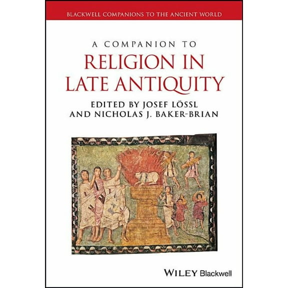 Blackwell Companions to the Ancient World: A Companion to Religion in Late Antiquity (Hardcover)