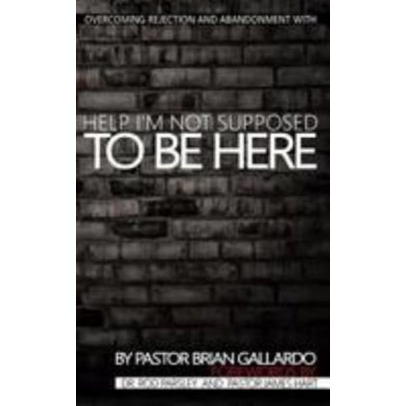 Pre-Owned Help I'm Not Supposed To Be Here: Overcoming rejection and abandonment (Paperback) 1543024874 9781543024876