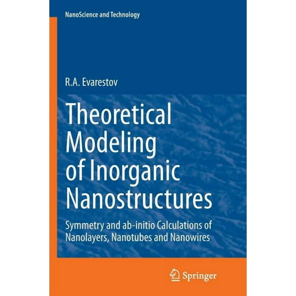 Nanoscience and Technology Theoretical Modeling of Inorganic Nanostructures: Symmetry and Ab-Initio Calculations of Nanolayers, Nanotubes and Nanow, (Paperback)