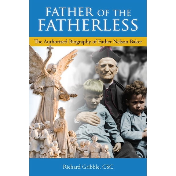 Father of the Fatherless: The Authorized Biography of Father Nelson Baker (Hardcover)