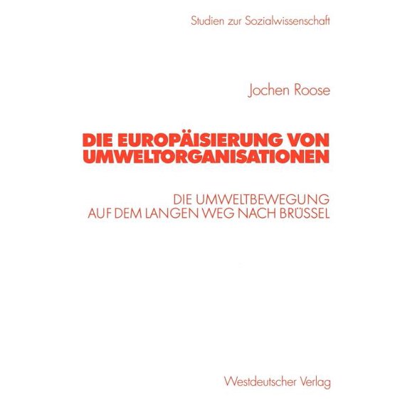 Studien Zur Sozialwissenschaft Die Europäisierung Von Umweltorganisationen: Die Umweltbewegung Auf Dem Langen Weg Nach Brüssel, (Paperback)