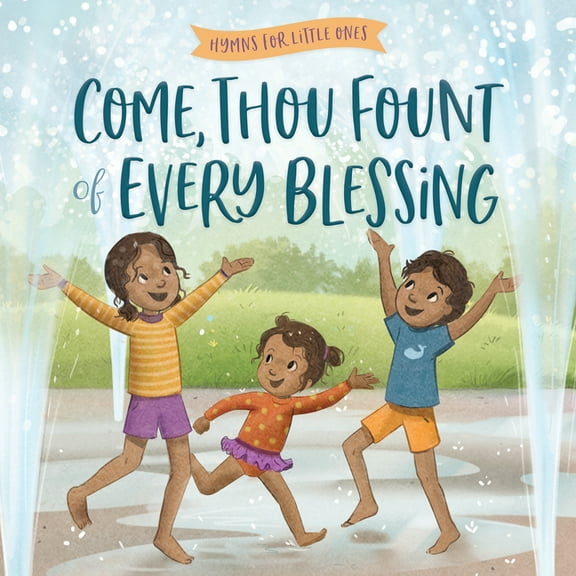 Hymns for Little Ones Come, Thou Fount of Every Blessing, (Board Book)
