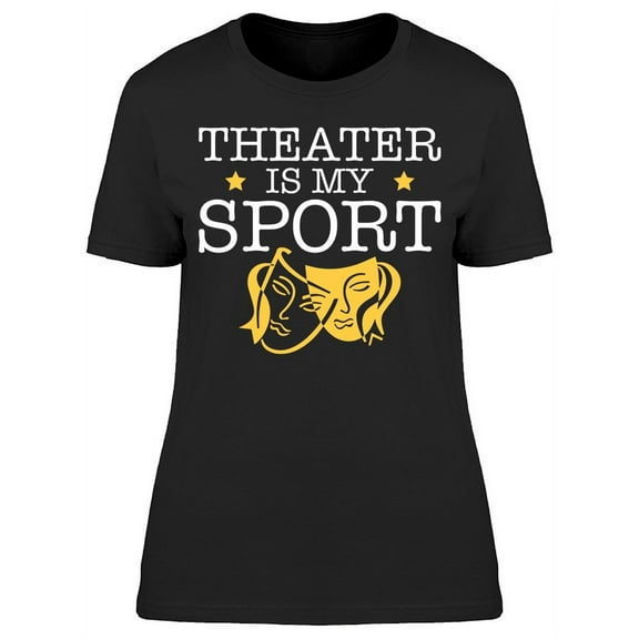 Theater Is My Sport Tee Women's -Image by Shutterstock Women's T-shirt