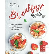 Mouth-Watering Breakfast Recipes: An Illustrated Cookbook of Wake-You-Up Dish Ideas! (Paperback)
