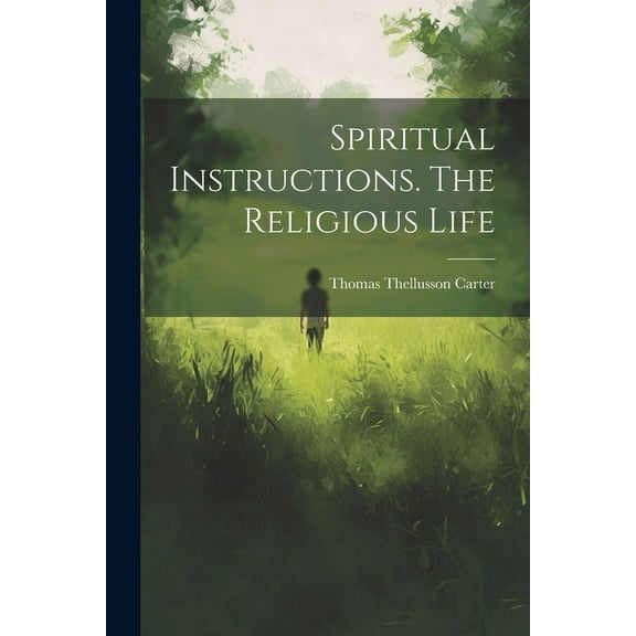 Spiritual Instructions. The Religious Life (Paperback)