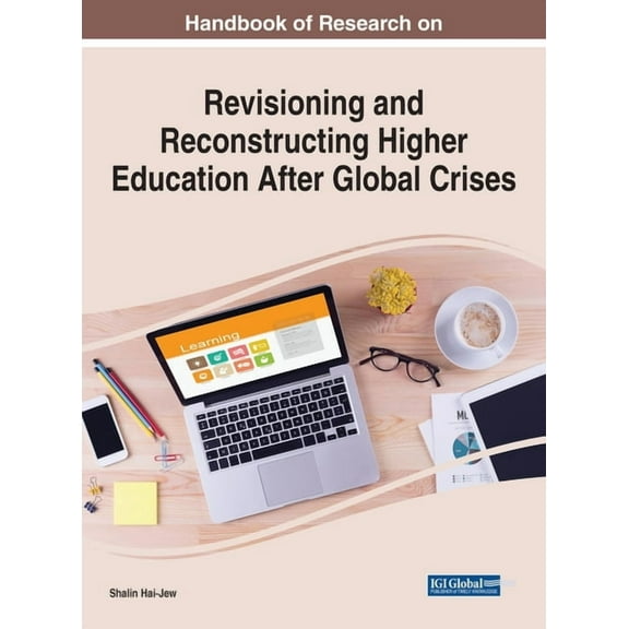 Handbook of Research on Revisioning and Reconstructing Higher Education After Global Crises, (Hardcover)
