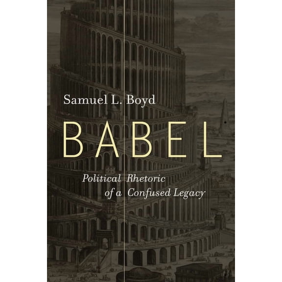 Babel: Political Rhetoric of a Confused Legacy, (Paperback)