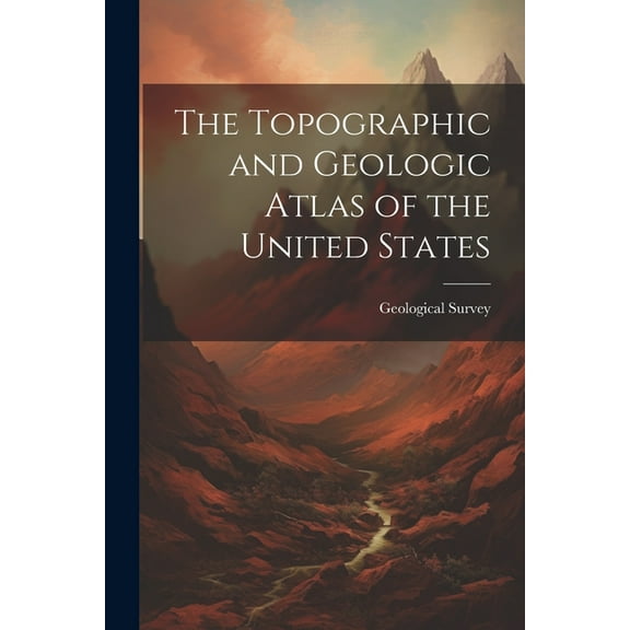 The Topographic and Geologic Atlas of the United States (Paperback)